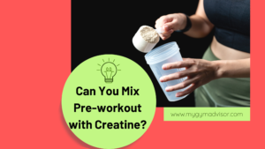 Can You Mix Pre-workout with Creatine