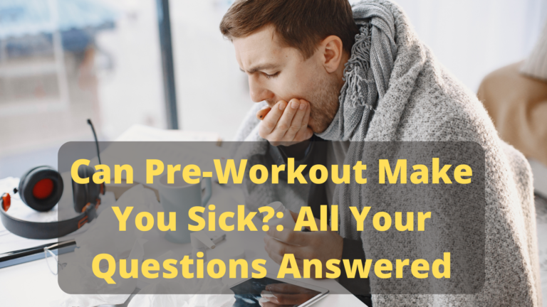 Can Pre-Workout Make You Sick? Let it go by Expert’s Advice!