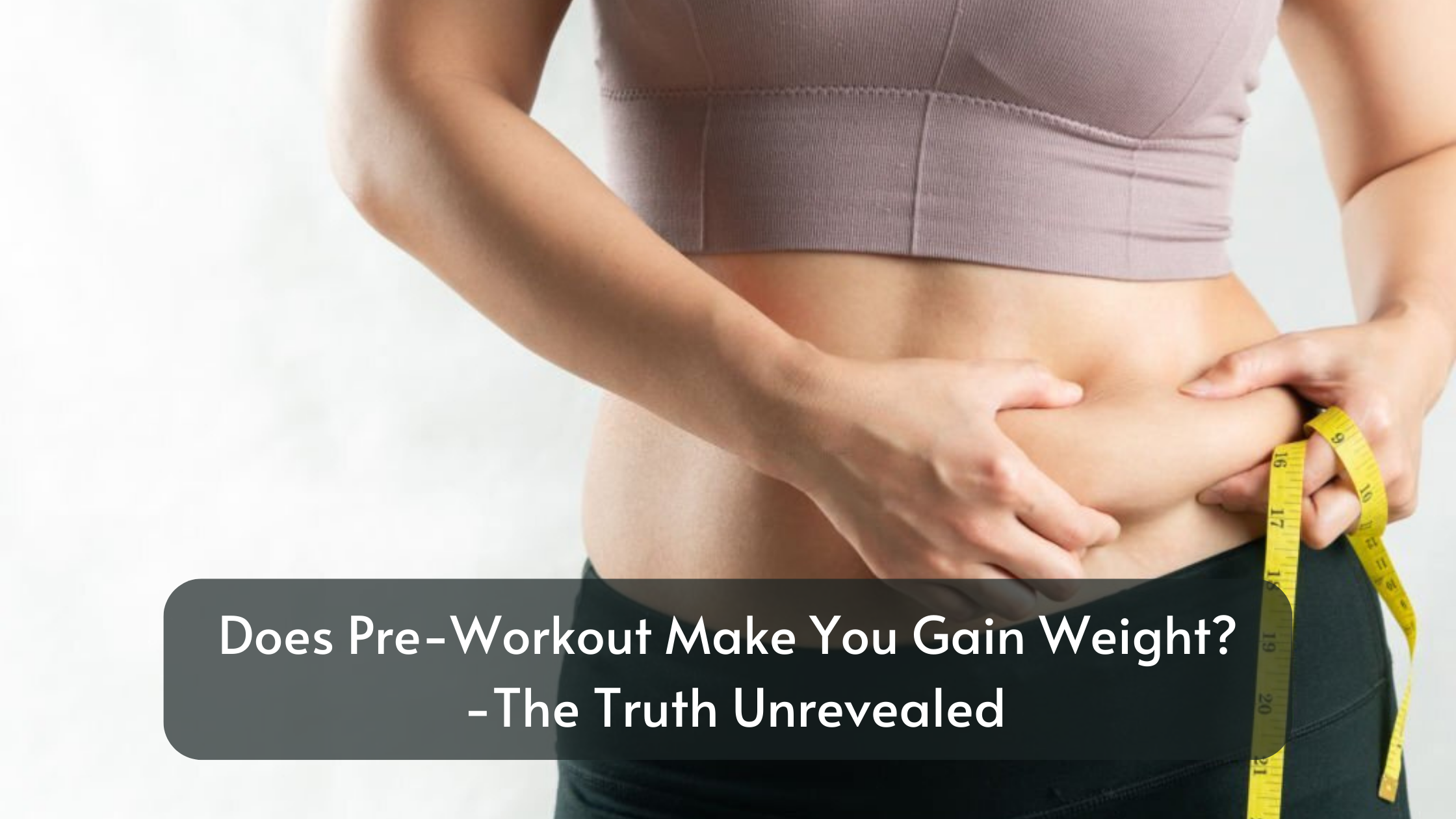Does Pre-Workout Make You Gain Weight?